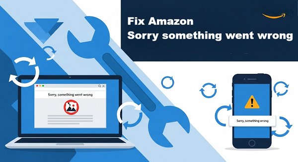 Fix Amazon's Sorry something went wrong