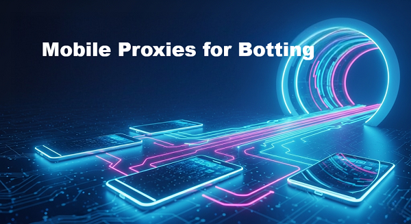 Mobile Proxies for Botting